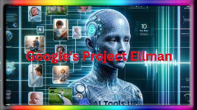 Ellmann - یکی از پروژه های جدید گوگل در آینده